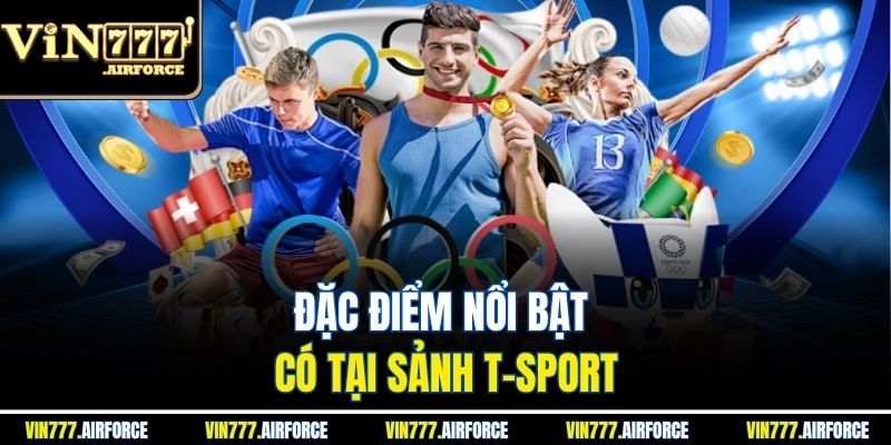 Sảnh T-Sport - Trải Nghiệm Cá Cược Thể Thao Đỉnh Cao 2 Đặc điểm nổi bật có tại Sảnh T-sport