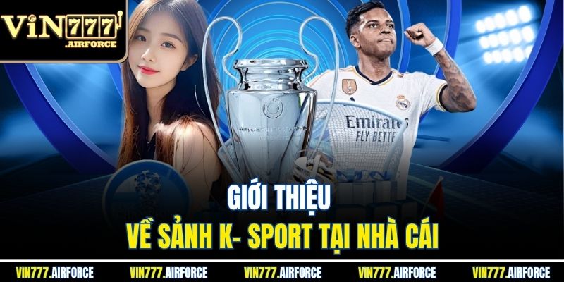 Sảnh K- Sport - Hướng Dẫn Dễ Hiểu Tại Nhà Cái Vin777 2 Giới thiệu về sảnh K- sport tại nhà cái