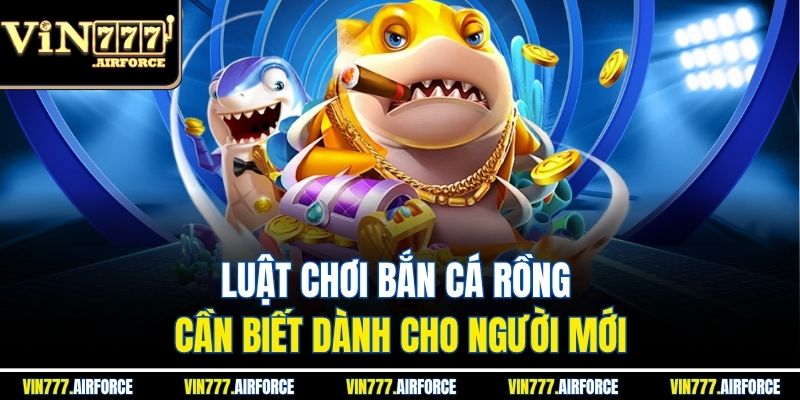 Bắn Cá Rồng – Khám Phá Game Hot Tại Nhà Cái Vin777 2 Luật chơi bắn cá rồng cần biết dành cho người mới
