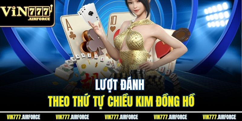 Tiến Lên Vin777 - Đỉnh Cao Trải Nghiệm Game Bài Đổi thưởng 4 Lượt đánh theo thứ tự chiều kim đồng hồ