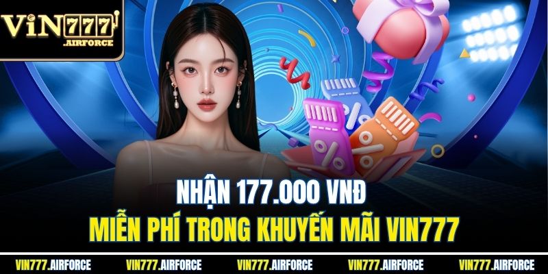 Nhận 177.000 VNĐ miễn phí trong khuyến mãi Vin777