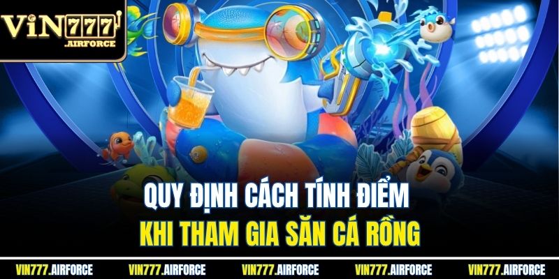Bắn Cá Rồng – Khám Phá Game Hot Tại Nhà Cái Vin777 3 Quy định cách tính điểm khi tham gia săn cá rồng