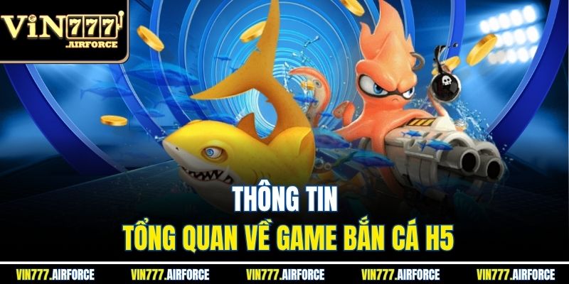 Bắn Cá H5 - Hướng Dẫn Chơi Chi Tiết Tại Vin777 2 Thông tin tổng quan về game bắn cá H5
