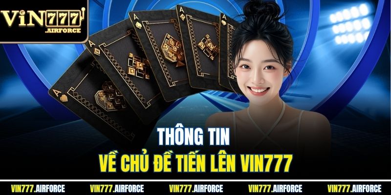 Tiến Lên Vin777 - Đỉnh Cao Trải Nghiệm Game Bài Đổi thưởng 2 Thông tin về chủ đề tiến lên Vin777