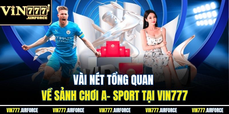 Sảnh A- Sport Vin777 - Đỉnh Cao Cược Thể Thao Hấp Dẫn 2 Vài nét tổng quan về sảnh chơi A- sport tại Vin777